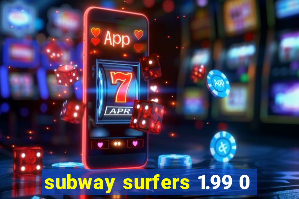 subway surfers 1.99 0